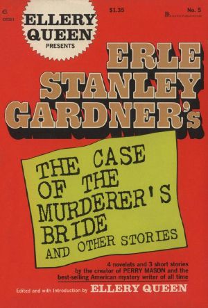 [Ellery Queen Presents 01] • Erle Stanley Gardner’s the Case of the Murderer’s Bride and Other Stories